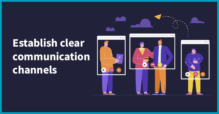 Establish clear communication channels 