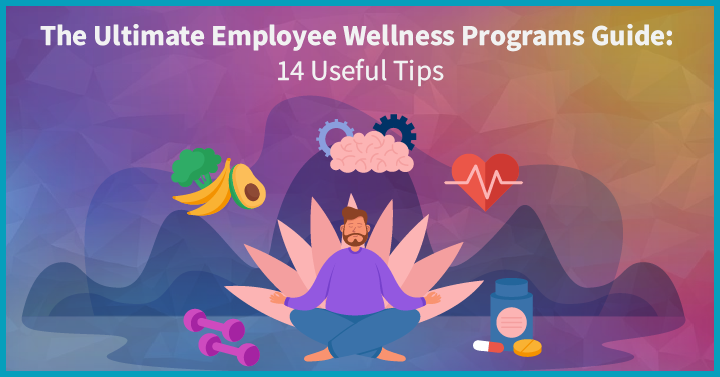 The Ultimate Employee Wellness Programs Guide: 14 Useful Tips