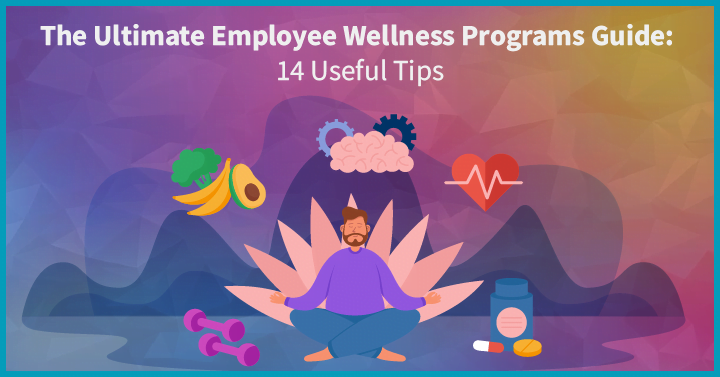 The Ultimate Employee Wellness Programs Guide: 14 Useful Tips
