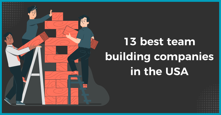 Top 13  Team Building Companies in the USA for Your Workplace