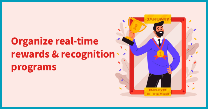 Organize real-time rewards & recognition programs