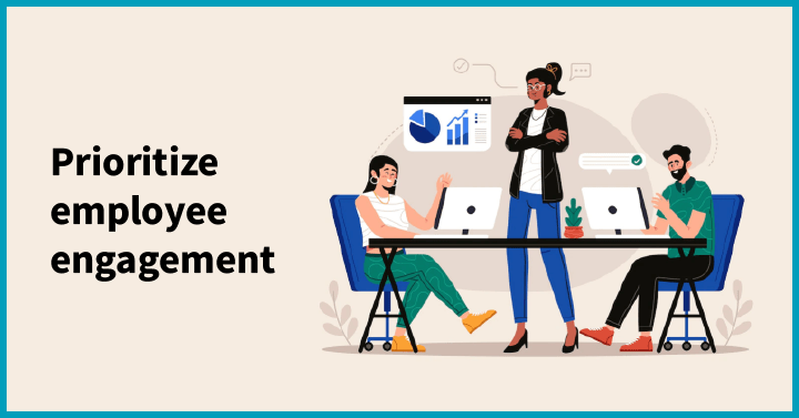 Prioritize employee engagement