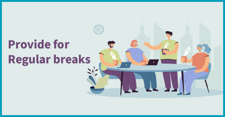 Provide for regular breaks
