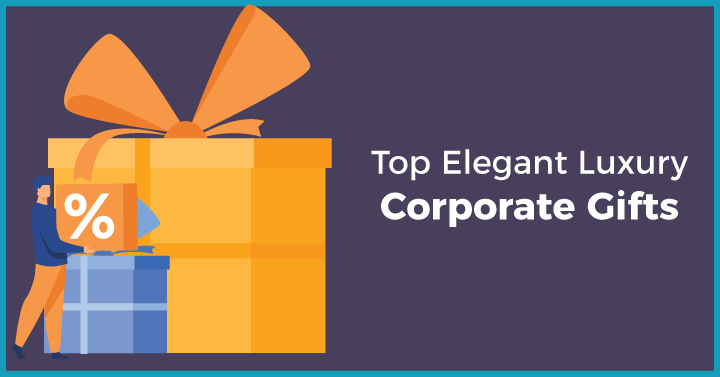 Top Elegant Luxury Corporate Gifts