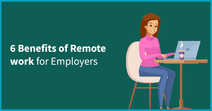6 Benefits of Remote Work for Employers 