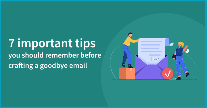 7 Important Tips You Should Remember Before Crafting a Goodbye Email