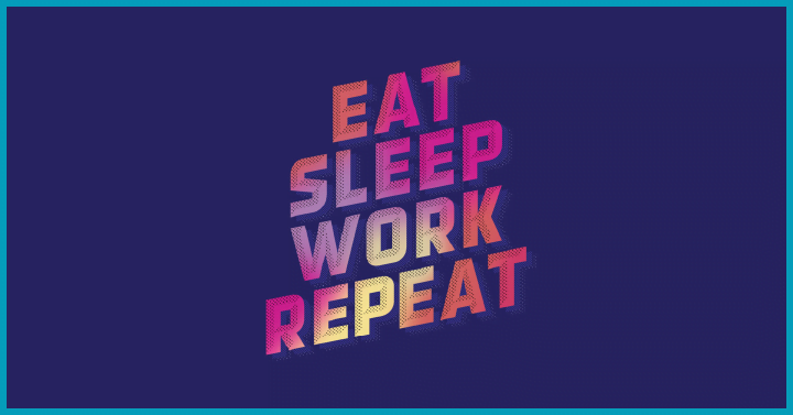 Eat Sleep Work Repeat