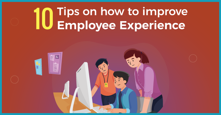 10 Tips on How to Improve  Employee Experience
