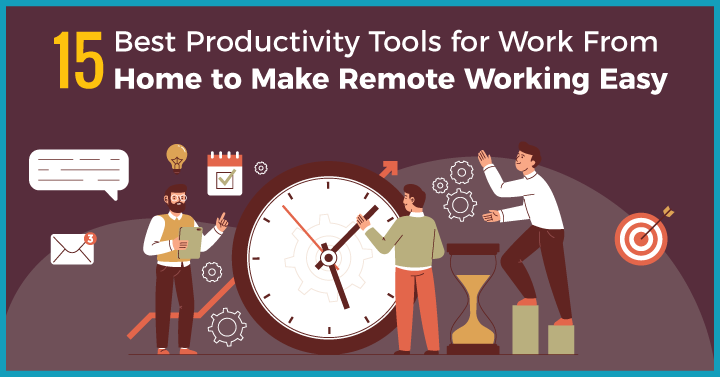 15 Best Productivity Tools for Work From Home to Make Remote Working Easy