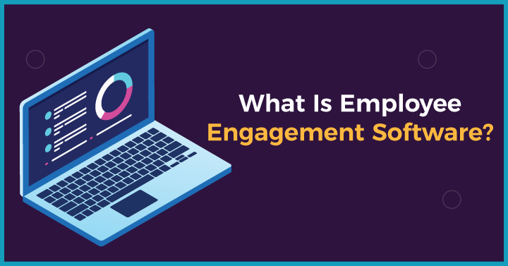 What Is Employee Engagement Software?