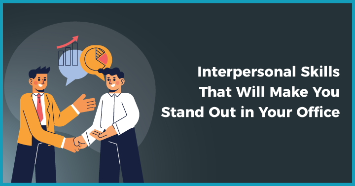 Interpersonal skills that will make you stand out in your office