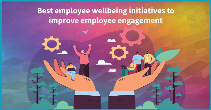 21 Best Employee Wellbeing Initiatives to Improve Employee Engagement