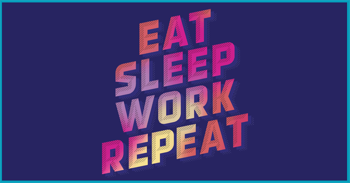 Eat Sleep Work Repeat