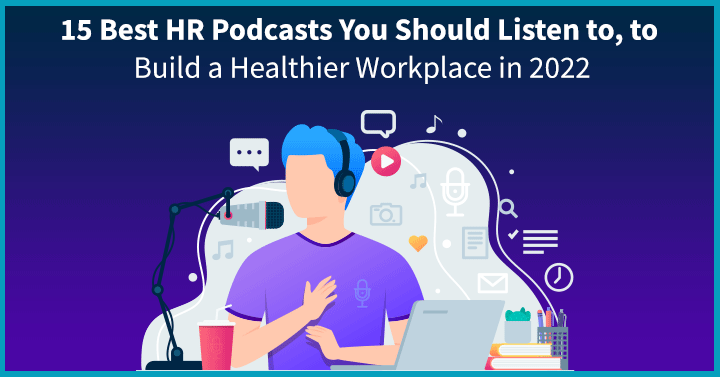 15 Best HR Podcasts You Should Listen to, to Build a Healthier Workplace in 2022