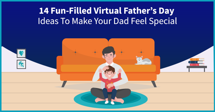14 Fun-Filled Virtual Father’s Day Ideas To Make Your Dad Feel Special