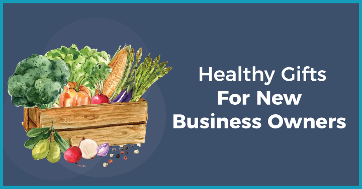Healthy Gifts For New Business Owners