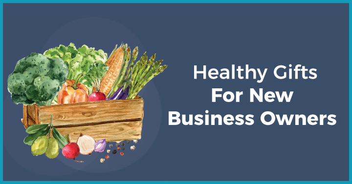 Healthy Gifts For New Business Owners