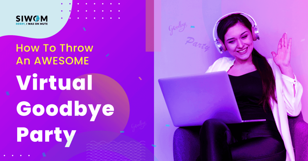 How To Throw An Awesome Virtual Goodbye Party