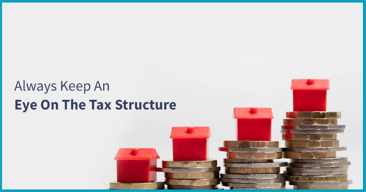 Always keep an eye on the tax structure