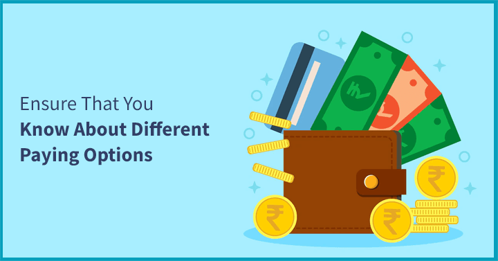 Ensure that you know about payment options
