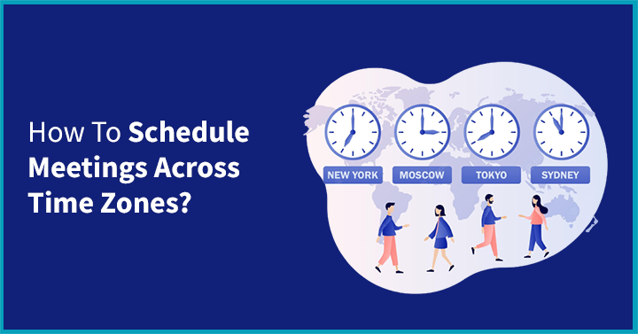 How To Schedule Meetings Across Time Zones?