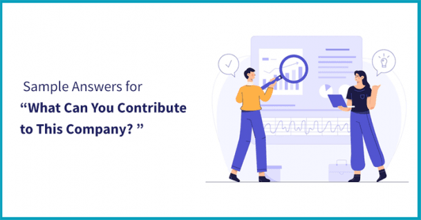 Describe How You Contribute When You're At Your Best Ways to Answer "What Can You Contribute to This Company?” [Sample