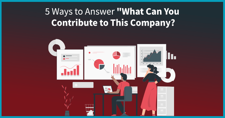Ways to Answer “What Can You Contribute to This Company?” [Sample Answers Included]