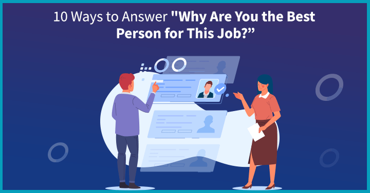 10 Ways to Answer “Why Are You the Best Person for This Job?