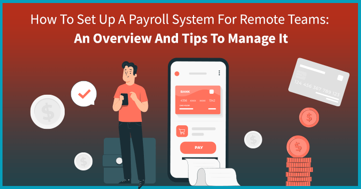 How To Set Up A Payroll System For Remote Teams: An Overview And Tips To Manage It