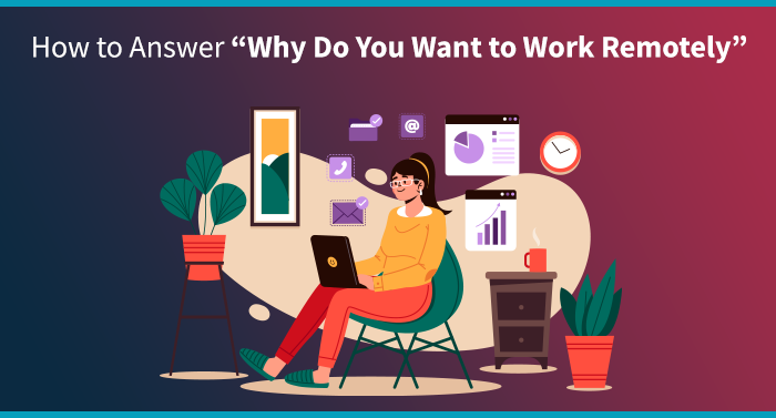 How to Answer “Why Do You Want to Work Remotely”