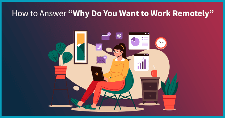 How to Answer “Why Do You Want to Work Remotely”
