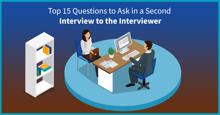 Top 15 Questions to Ask in a Second Interview to the Interviewer