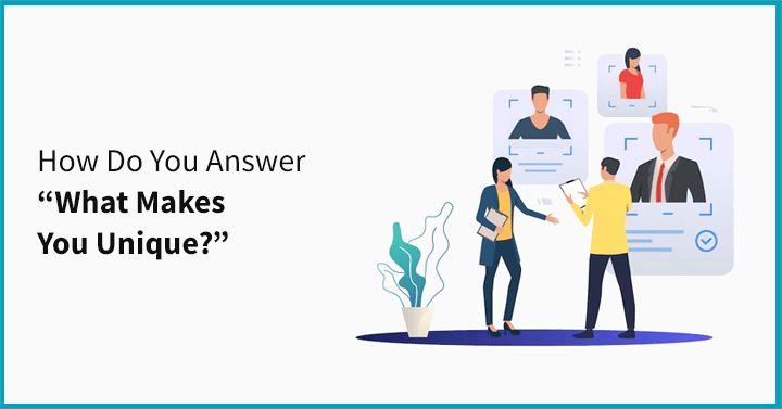 How Do You Answer “What Makes You Unique?”
