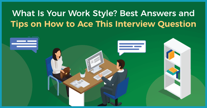  What Is Your Work Style Best Answers And Tips On How To Ace This 