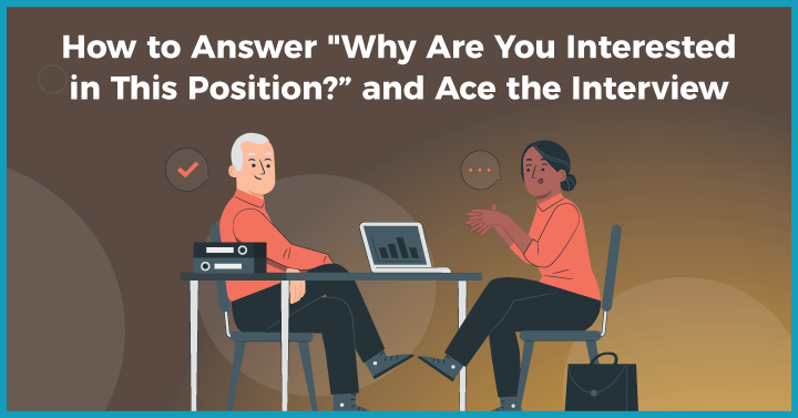 How to Answer “Why Are You Interested in This Position?” and Ace the Interview