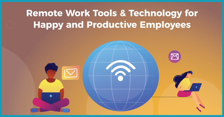 Remote Work Tools & Technology for Happy and Productive Employees