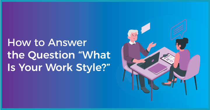 How to Answer the Question “What Is Your Work Style?” 