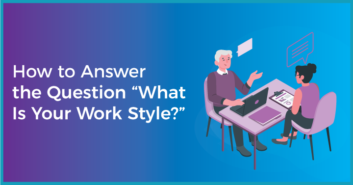 How to Answer the Question “What Is Your Work Style?”
