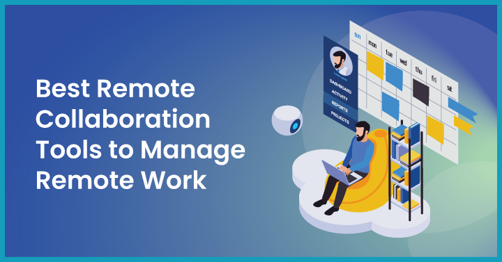 Best Remote Collaboration Tools to Manage Remote Work
