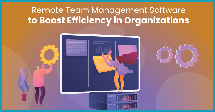 36 Remote Team Management Software to Boost Efficiency in Organizations