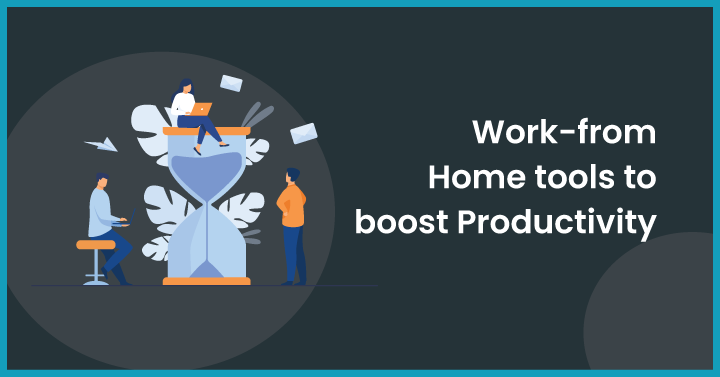 Work-from-Home tools to boost Productivity 