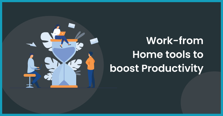 Work-from-Home tools to boost Productivity