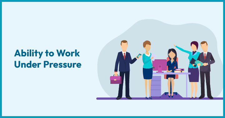 Ability to work under pressure