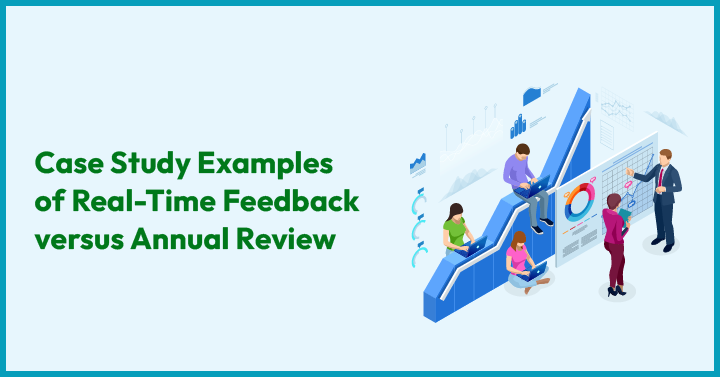 Case Study Examples of Real-Time Feedback versus Annual Review