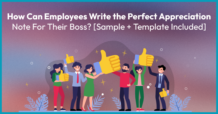 How Can Employees Write the Perfect Appreciation Note For Their Boss? [Sample + Template Included]