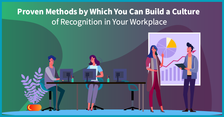 7 Proven Methods on How to Build a Culture of Recognition in Your Workplace