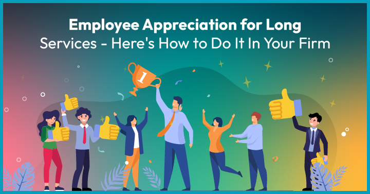Employee Appreciation for Long Services – Here’s How to Do It in Your Firm