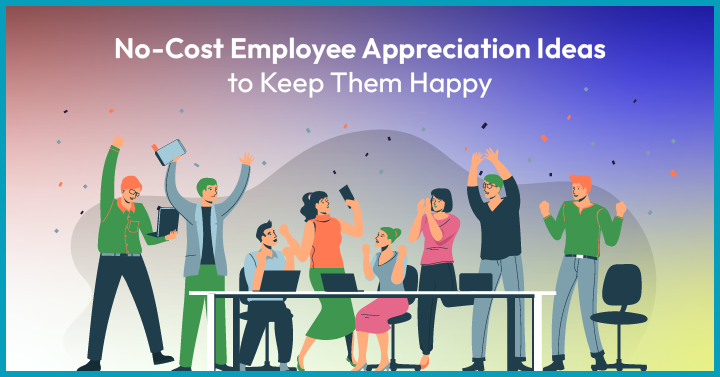 20 No-Cost Employee Appreciation Ideas to Keep Them Happy