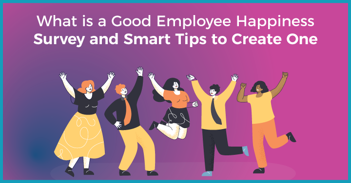 What is a Good Employee Happiness Survey and Smart Tips to Create One