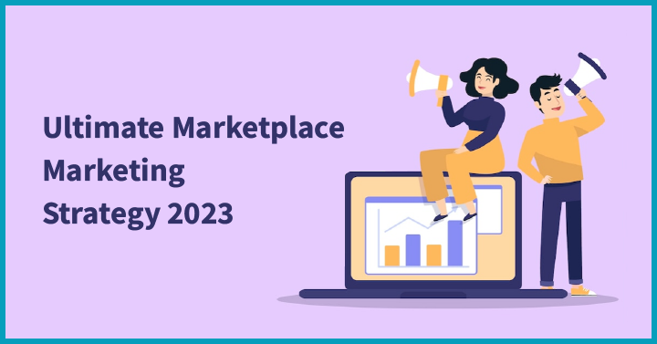 Ultimate Marketplace Marketing Strategy 2023